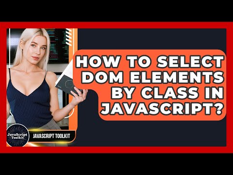 How To Select DOM Elements By Class In JavaScript? - JavaScript Toolkit