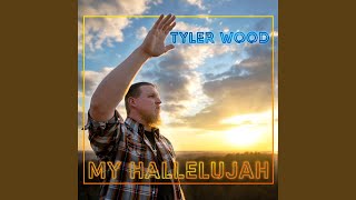 Tyler Wood My Hallelujah