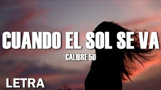 (LETRA) Calibre 50 - Cuando El Sol Se Va