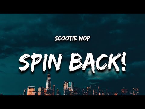 Scootie Wop - SPIN BACK! (Lyrics) "hold up i ain't with that devil trying to get his lick back"