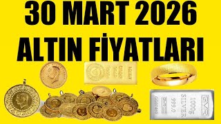 30 MART 2026 - ALTIN FİYATLARI (TÜM ÇEŞİTLER - GRAM ÇEYREK YARIM TAM B