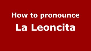 How to pronounce La Leoncita