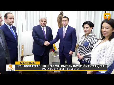 Ecuador atrae USD. 1.000 millones en inversión extranjera para fortalecer el sector