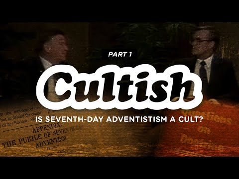 Cultish: Is Seventh Day Adventism a Cult? Pt. 1