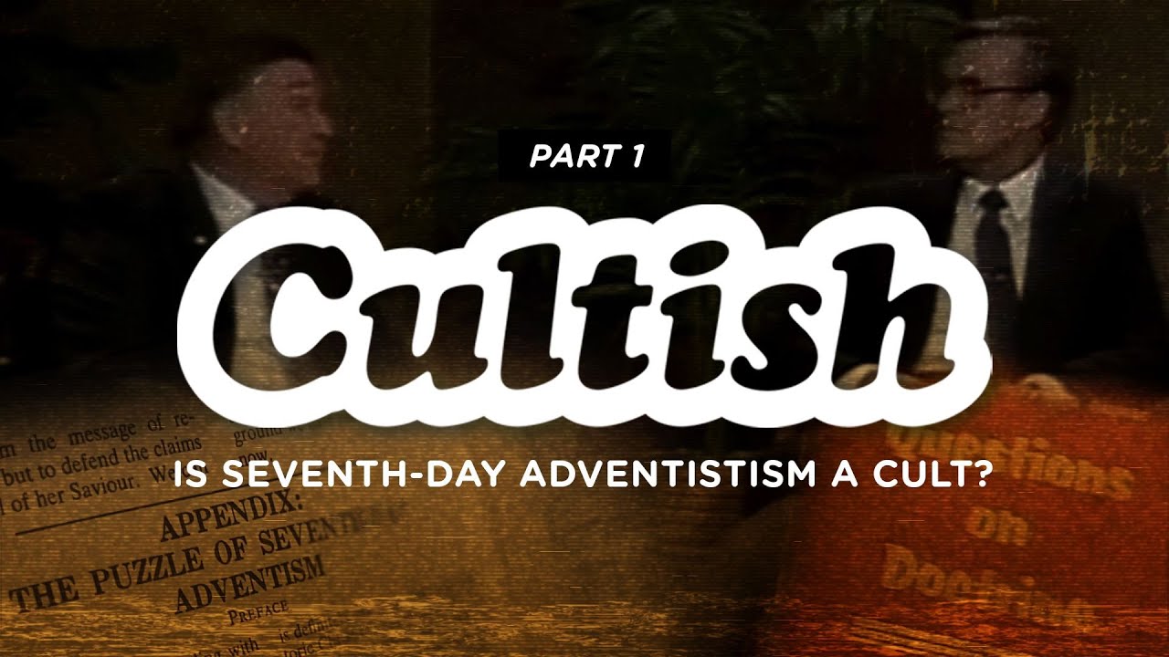 Cultish: Is Seventh Day Adventism a Cult? Pt. 1