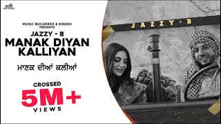 New Punjabi Song | Manak Diyan Kalliyan | Jazzy B | Rav Hanjra | Snappy | Latest Punjabi Song 2020