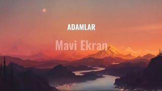 Adamlar - Mavi Ekran (Lyrics)