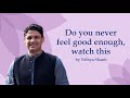 Do you never feel good enough, watch this | Going with the flow, without any doubts | Nithya Shanti