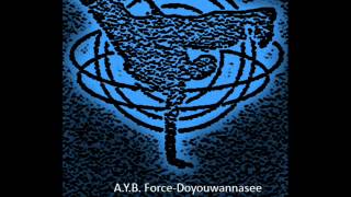 A.Y.B. Force-Doyouwannasee