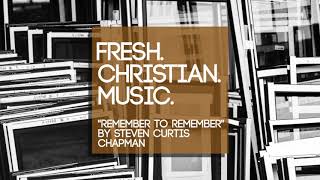 Steven Curtis Chapman - &quot;Remember To Remember&quot;