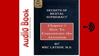 Secrets of Mental Supremacy - W. R. C. Latson - Audio Book - Chapter 7