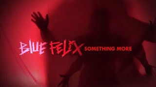 BLUE FELIX - Something More - Official Lyric Video