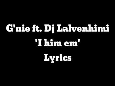 G'nie - I him em ft. Dj Lalvenhimi(Lyrics) || Cut version