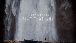 R3HAB - Ain’t That Why (Ft. Krewella) [Lyrics]