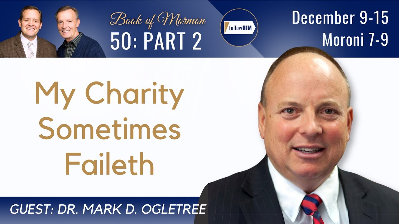 Moroni 7-9 Part 2 • Dr. Mark Ogletree • December 9-15 • Come Follow Me
