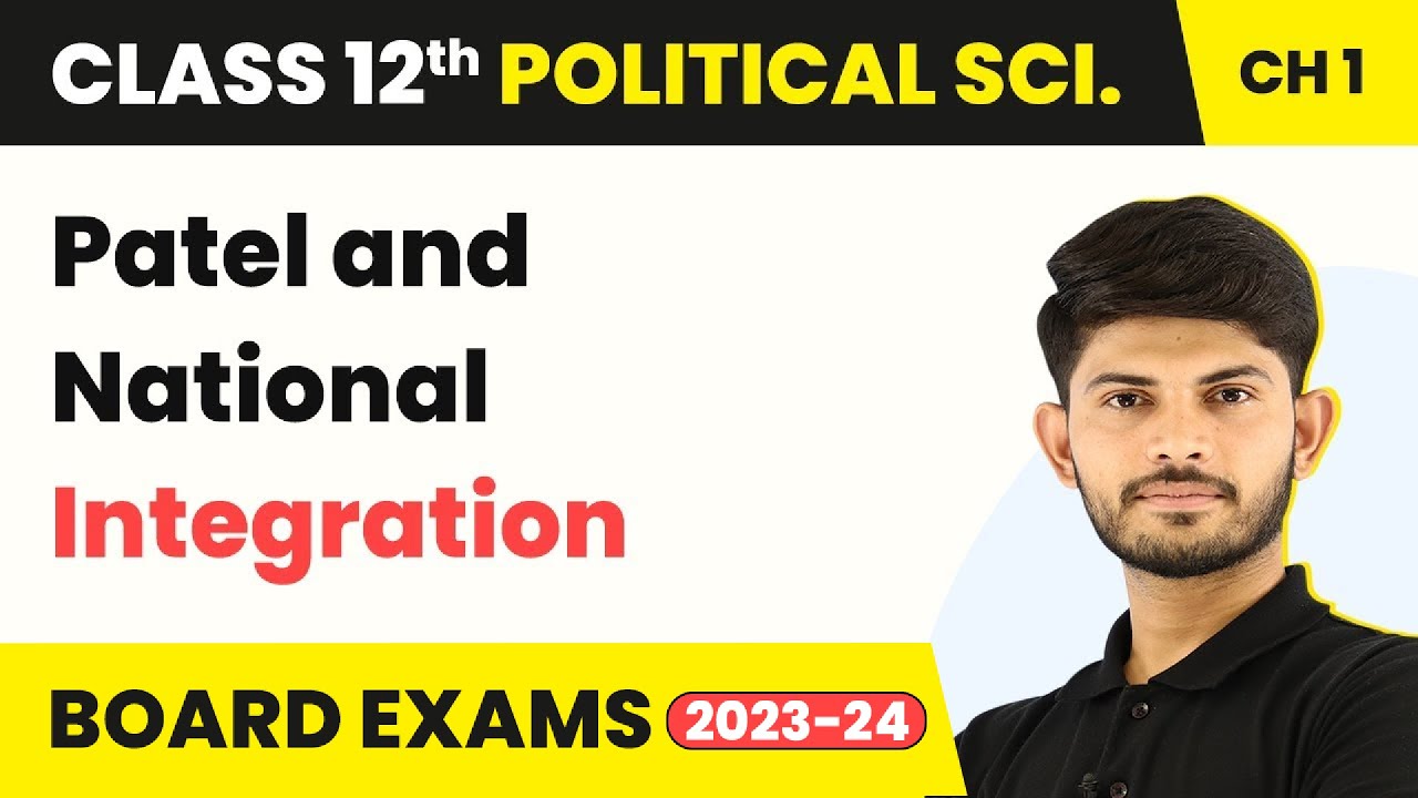 Patel and National Integration - Challenges of Nation Building | Class 12 Political Science 2022-23