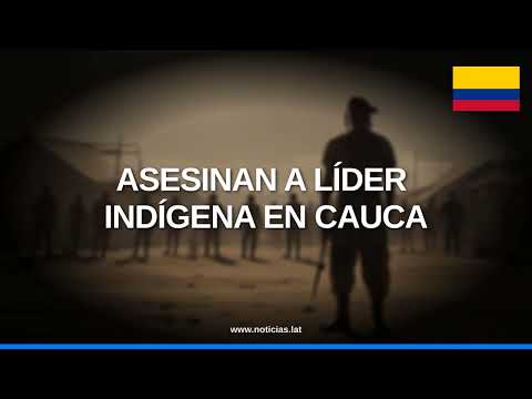 Comunidades indígenas del Huila y Cauca sufren asedio de disidencias de las FARC // Noticias.lat