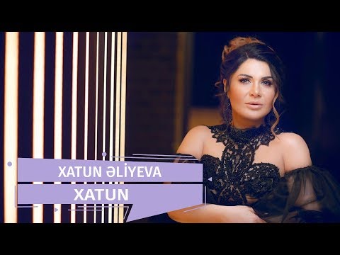 Xatun Əliyeva  - Xatun (Official Audio)