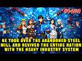 He Took Over The Abandoned Steel Mill And Revived The Entire Nation With The Heavy Industry System