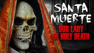 Santa Muerte: The saint known as Our Lady of Holy Death