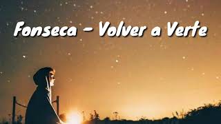 Fonseca - Volver a Verte ❤  (letra)