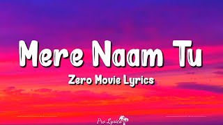 Download lagu Mere Naam Tu (Lyrics) | Zero | Shahrukh Khan, Anushka Sharma, Abhay Jodhpurkar mp3