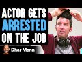 Actor GETS ARRESTED On The Job What Happens Next Is Shocking Dhar Mann