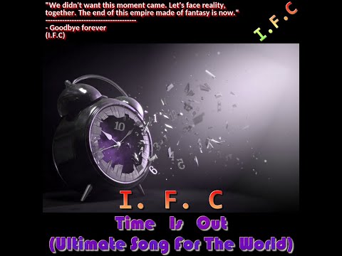 I.F.C - Time Is Out (Ultimate Song For The World) (Full Single)