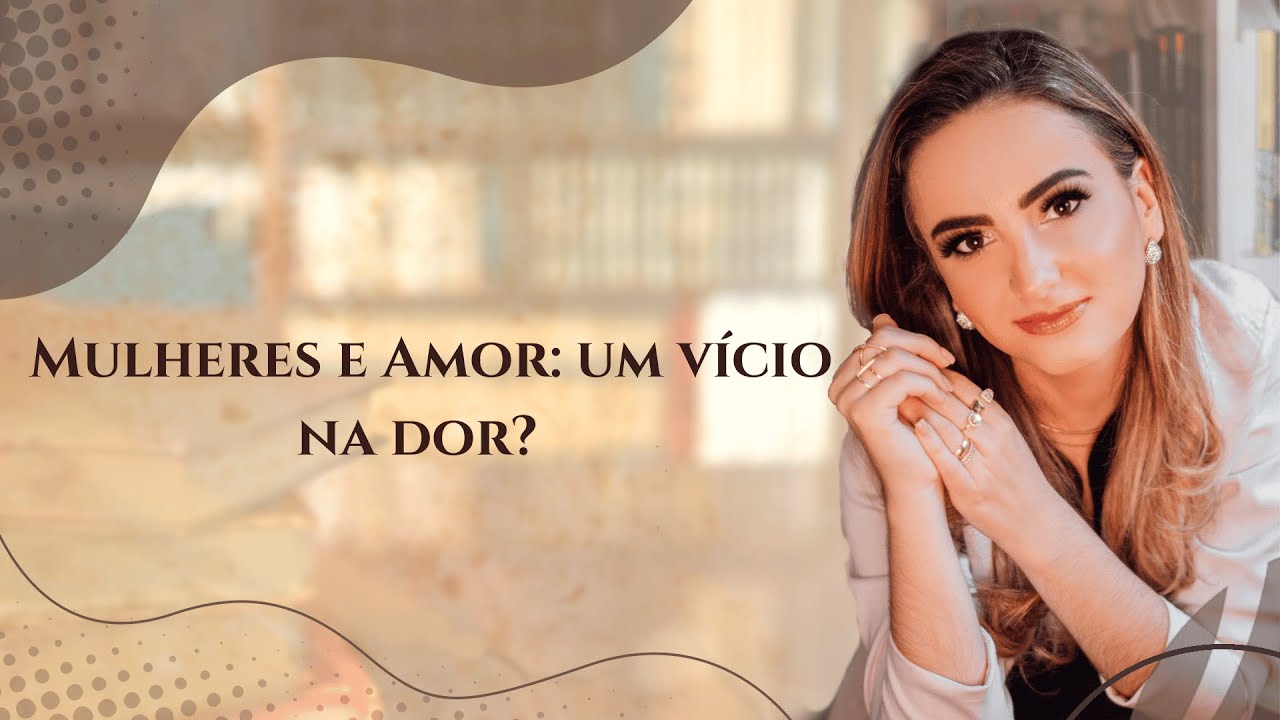 Mulheres e Amor: um vício na dor?