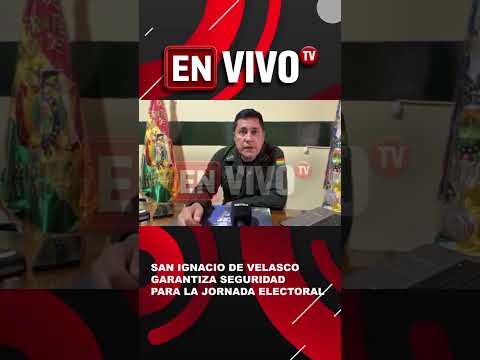 SAN IGNACIO DE VELASCO GARANTIZA SEGURIDAD PARA LA JORNADA ELECTORAL