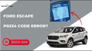 P0234 Engine Overboost: Is Your Ford Escape at Risk?