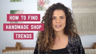 Handmade Shop TRENDS - How to Find and Research Trends - What To Sell on Etsy