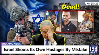 Israel Shoots Its Own Hostages By Mistake