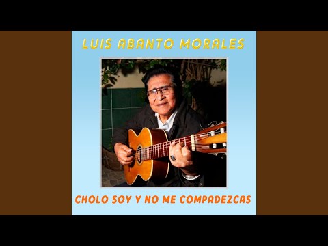 Cholo soy y no me compadezcas