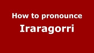 How to pronounce Iraragorri