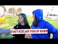 İzmir'de Kızlar Mı Teklif Eder ? - Röportaj Meydanı