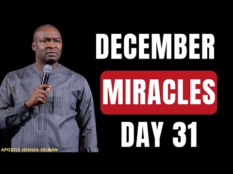 DAY 31: THE MIRACLES AND BLESSINGS OF THE LAST MONTH || APOSTLE JOSHUA SELMAN