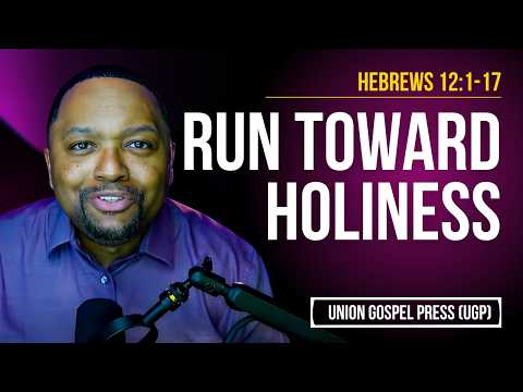 Hebrews 12:1-17 | Run toward Holiness