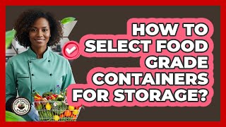 How To Select Food Grade Containers For Storage?