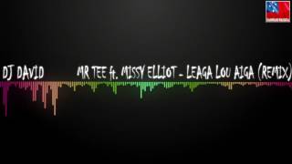 Dj David - Mr Tee ft. Missy Elliot - Leaga Lou Aiga (Remix)