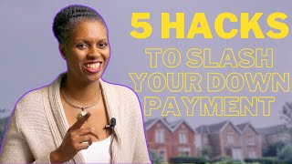 Slash Your Down Payment: 5 Money-Saving Hacks!