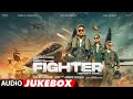 FIGHTER Audio Jukebox Hrithik Roshan Deepika Padukone Anil Kapoor Vishal Sheykhar Siddharth A