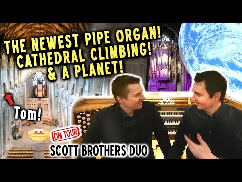 THE NEWEST PIPE ORGAN! CATHEDRAL CLIMBING! & A PLANET! SCOTT BROTHERS DUO ON TOUR