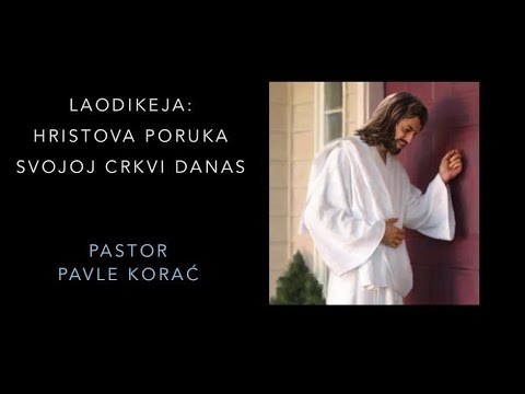 Laodikeja: Hristova Poruka Svojoj Crkva Danas -- Pastor Pavle Korac