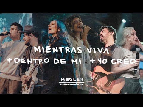 Generación 12 - Mientras Viva + Dentro De Mi + Yo Creo (MEDLEY OFICIAL) I Musica Cristiana 2022