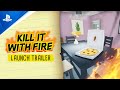 Kill It With Fire - Launch Trailer | PS4