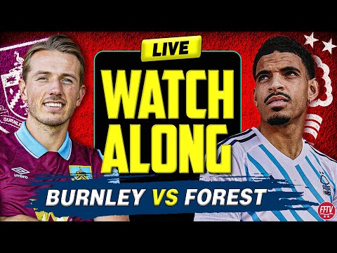🔴 LIVE STREAM Burnley vs Nottingham Forest | Live Watch Along Premier League | End on A Win!