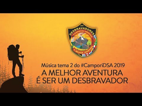 A MELHOR AVENTURA É SER UM DESBRAVADOR - MÚSICA TEMA 2 (Campori DSA 2019)