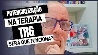 POTENCIALIZAÇÃO NA TERAPIA TRG, SERÁ QUE FUNCIONA? Elias Sousa( Tel. atual 33.99823.0044)