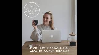 WW 211: How To Craft Your Wealthy Coach Identity